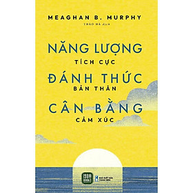 Sách - Năng Lượng Tích Cực - Đánh Thức Bản Thân - Cân Bằng Cảm Xúc - Meaghan Murphy - 1980 Books
