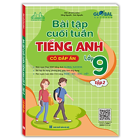 GLOBAL SUCCESS - Bài Tập Cuối Tuần Tiếng Anh Lớp 9 Tập 2 (Có Đáp Án)