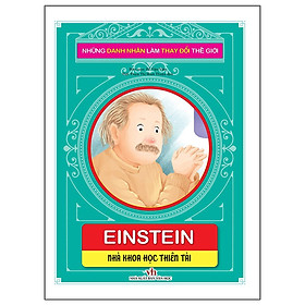 Sách - Những Danh Nhân Làm Thay Đổi Thế Giới - Einstein - Nhà Khoa Học Thiên Tài - Chính Thông Book