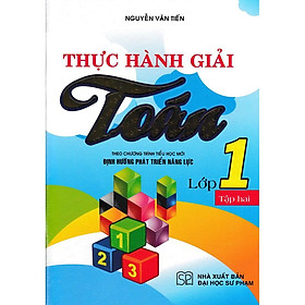 Sách - Thực Hành Giải Toán Lớp 1 Tập 2 (Theo Chương Trình Tiểu Học Mới Định Hướng Phát Triển Năng Lực)