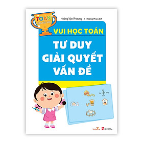 Sách cho bé - Tư Duy Giải Quyết Vấn Đề - Toán Tiền Tiểu Học - Vui Học Toán - Dành cho trẻ từ 4 tuổi