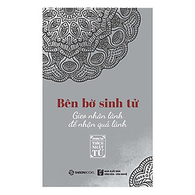 Bên Bờ Sinh Tử - Gieo Nhân Lành Để Nhận Quả Lành- tác giả Thích Nhật Từ