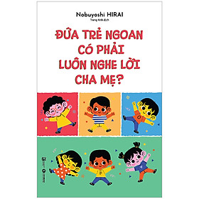Sách Thái Hà - Đứa Trẻ Ngoan Có Phải Luôn Nghe Lời Cha Mẹ
