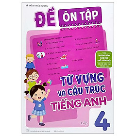 Đề Ôn Tập Từ Vựng Và Cấu Trúc Tiếng Anh Lớp 4 (Theo Chương Trình Giáo Dục Phổ Thông Mới)