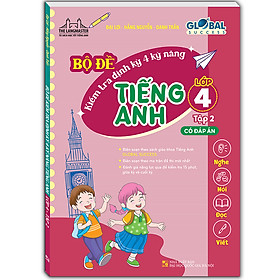 GLOBAL SUCEESS - Bộ Đề Kiểm Tra Định Kỳ 4 Kỹ Năng Tiếng Anh Lớp 4 - Tập 2 (Có đáp án)