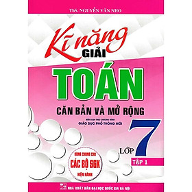 Sách - Kĩ Năng Giải Toán Căn Bản Và Mở Rộng Lớp 7 - Tập 1 Dùng Chung Cho Các Bộ Sách Giáo Khoa Hiện Hành HA-MK