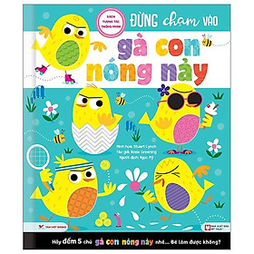 Đừng Chạm Vào Gà Con Nóng Nảy   - Sách Tương Tác Thông Minh - Bản Quyền