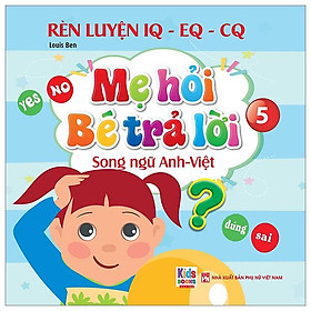 Rèn Luyện IQ-EQ-CQ - Mẹ Hỏi Bé Trả Lời 5 - Song Ngữ Anh-Việt