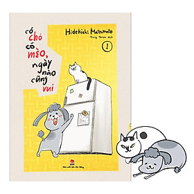 Có chó có mèo, ngày nào cũng vui - Tập 1 - Tặng kèm Bookmark  - Bản Quyền