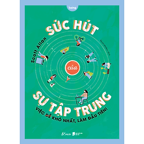 Sức Hút Của Sự Tập Trung - Việc Khó Nhất, Làm Đầu Tiên!
