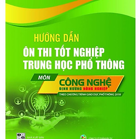 Sách -Hướng Dẫn Ôn Thi Tốt Nghiệp Trung Học Phổ Thông - Môn Công Nghệ -Định Hướng Nông nghiệp