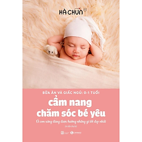 Cẩm nang chăm sóc yêu (Bữa ăn và giấc ngủ: 0 - 1 tuổi) - Tái bản 2024 - Hachun Lyonnet (Hà Chũn) - Nhà Xuất Bản Lao Động