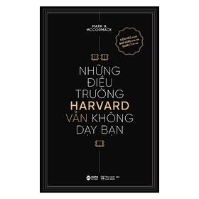 (Tái bản 2024) NHỮNG ĐIỀU TRƯỜNG HARVARD VẪN KHÔNG DẠY BẠN - Kiếm Việc Dễ Hơn, Bán Hàng Nhiều Hơn, Quản Lý Tốt Hơn - Mark H. McCormack - Alpha Books