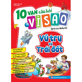 10 Vạn Câu Hỏi Vì Sao - Vũ Trụ Và Trái Đất - ML