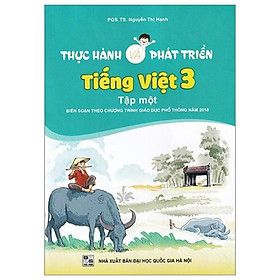 Thực Hành Và Phát Triển Tiếng Việt 3 - Tập 1 (Biên Soạn Theo Chương Trình Giáo Dục Phổ Thông 2018)