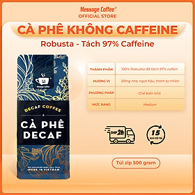 Cà Phê Decaf Robusta tách 97% cafeine vị đắng nhẹ, thơm thích hợp với người dùng cà phê bị mất ngủ hay say cafe từ Message Coffee - Gói 200 Gram - Nguyên Hạt
