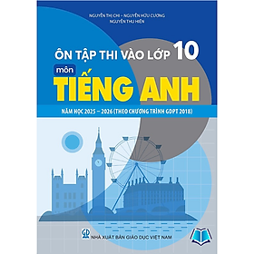 Sách - Ôn Thi Vào Lớp 10 Môn Tiếng Anh Năm Học 2025 - 2026 Theo Chương Trình Giáo Dục Phổ Thông 2018