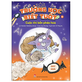 Sách - Trường Học Biết Tuốt - Tập 4 - Cuộc Thi Bắn Pháo Hoa - Oxy Hóa