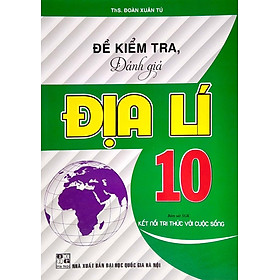 SÁCH-Đề Kiểm Tra, Đánh Giá Địa Lí 10 (Bám Sát SGK Kết Nối Tri Thức Với Cuộc Sống)HA-MK