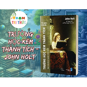 Trường học kém thành tích - John Holt - Nhà xuất bản Dân Trí