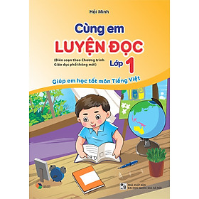 Cùng em luyện đọc lớp 1 ( biên soạn theo chương trình giáo dục phổ thông mới ) Giúp em học tốt môn tiếng việt