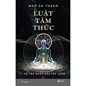Luật Tâm Thức - Vũ Trụ Nhất Nguyên Luận - Tặng Kèm Bookmark