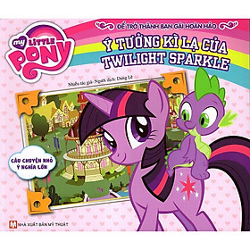 Sách - My Little Pony - Ý Tưởng Kì Lạ Của Twilight Sparkle - Tân Việt Books