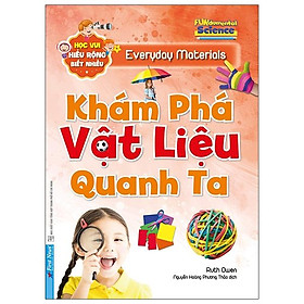 Khám Phá Vật Liệu Quanh Ta - Học Vui Hiểu Rộng Biết Nhiều (Tái Bản 2020)