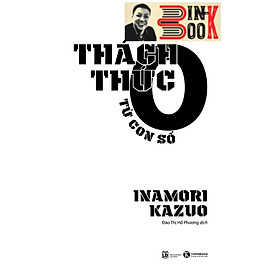 THÁCH THỨC TỪ CON SỐ 0 – Inamori Kazuo - Đào Thị Hồ Phương dịch - ThaiHaBooks - NXB Lao Động