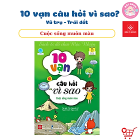 Sách Bách Khoa Tri Thức - 10 Vạn Câu Hỏi Vì Sao - Vũ Trụ - Trái Đất - Đinh Tị Books
