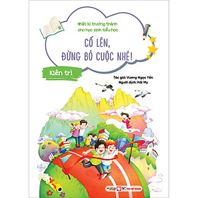 Kiên Trì  - Cố Lên, Đừng Bỏ Cuộc Nhé! - Nhật Kí Trưởng Thành Cho Học Sinh Tiểu Học