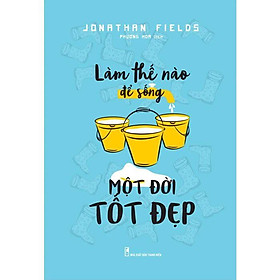 Sách - Làm Thế Nào Để Sống Một Đời Tốt Đẹp - Minh Long