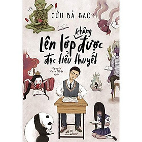 Sách Lên lớp không được đọc tiểu thuyết - Nhã Nam - BẢN QUYỀN