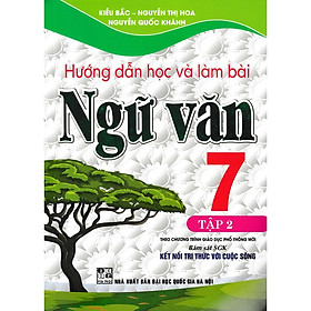  Hướng Dẫn Học Và Làm Bài Ngữ Văn Lớp 7 - Tập 2 (bám sát sách giáo khoa kết nối tri thức với cuộc sống)
