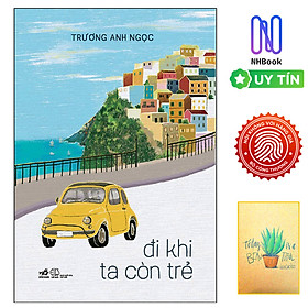 Đi Khi Ta Còn Trẻ ( Free book care và kèm sổ tay xương rồng )
