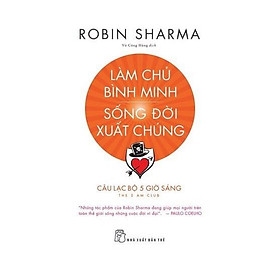 Sách - Làm Chủ Bình Minh - Sống Đời Xuất Chúng - CLB 5 Giờ Sáng - NXB Trẻ