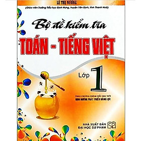 Sách - Bộ Đề Kiểm Tra Toán - Tiếng Việt Lớp 1 (Theo Chương Trình Tiểu Học Mới Định Hướng Phát Triển Năng Lực)