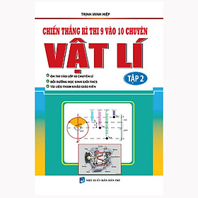 Sách - Chiến Thắng Kì Thi 9 Vào 10 Chuyên Vật Lí - Tập 2 - Khang Việt Book