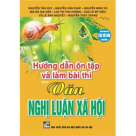 Sách - Hướng dẫn ôn tập và làm bài thi môn văn nghị luận xã hội (dùng chung các bộ sgk hiện hành) - HA 