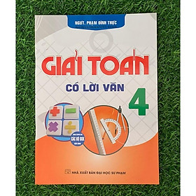 Giải Toán Có Lời Văn 4 (Dùng Chung Cho Các Bộ SGK Hiện Hành) (HA-MK)