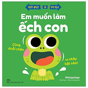 Chạy Nhảy Và Vui Đùa - Em Muốn Làm Ếch Con