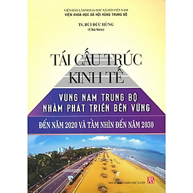 Sách - Tái cấu trúc kinh tế vùng Nam Trung Bộ nhằm phát triển bền vững