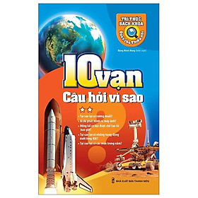 Tri Thức Bách Khoa Dành Cho Thiếu Nhi - 10 Vạn Câu Hỏi Vì Sao - Tập 2 (Tái Bản 2023)