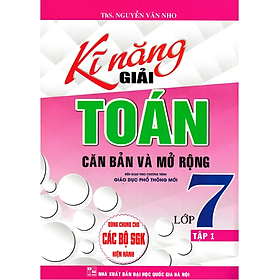 Sách - Kĩ Năng Giải Toán Căn Bản Và Mở Rộng Lớp 7 - Tập 1 (Dùng Chung Cho Các Bộ SGK Hiện Hành)