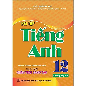 Bài Tập Tiếng Anh Lớp 12 ( Theo chương trình GDPT Mới - Chân Trời Sáng Tạo -Tặng File Đáp Án) (HA-MK)