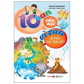 10 Vạn Câu Hỏi Vì Sao - Bí Mật Trái Đất (Tái Bản)
