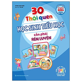 30 Thói Quen Học Sinh Tiểu Học Cần Phải Rèn Luyện