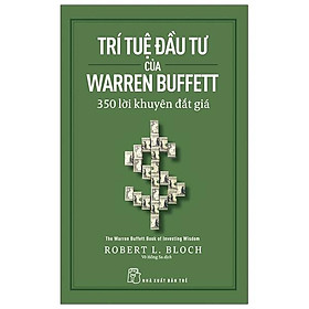 Trí Tuệ Đầu Tư Của Warren Buffett - 350 Lời Khuyên Đắt Giá