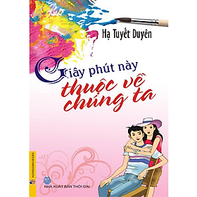 Sách - Giây Phút Này Thuộc Về Chúng Ta - Chính Thông Book