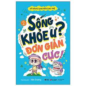 Trạm Đọc | Kỹ Năng Sinh Tồn Cho Trẻ: Sống khỏe ư, đơn giản cực ( Tập 2 )